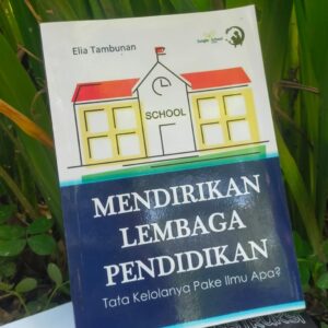 MENDIRIKAN LEMBAGA PENDIDIKAN: Tata Kelolanya Pake Ilmu Apa?