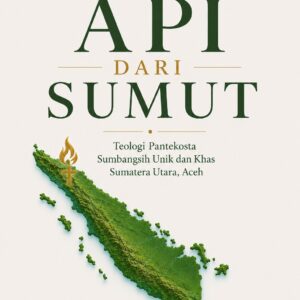 API DARI SUMUT: Teologi Pantekosta Sumbangsih Unik dan Khas Sumatera Utara, Aceh